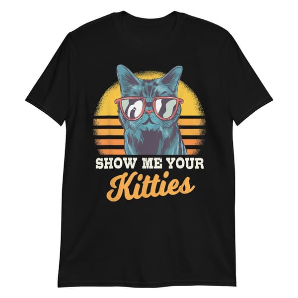 Show Me Your Kitties T-shirt
