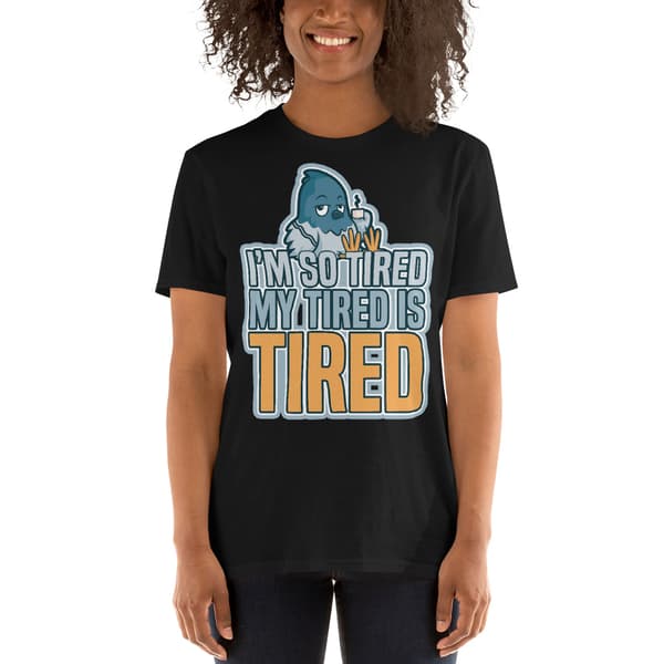 Tired T-shirt