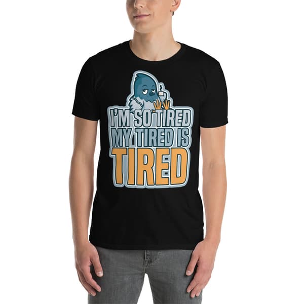 Tired T-shirt
