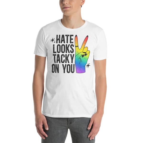 Hate Looks Tacky On You T-shirt