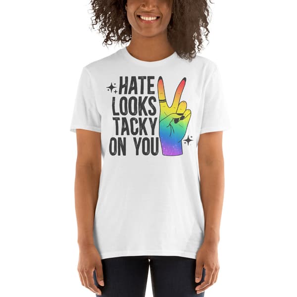 Hate Looks Tacky On You T-shirt