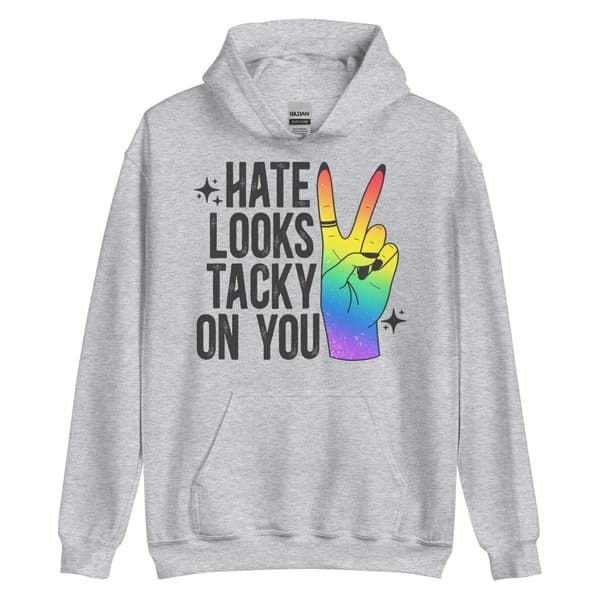 Hate Looks Tacky On You Hoodie