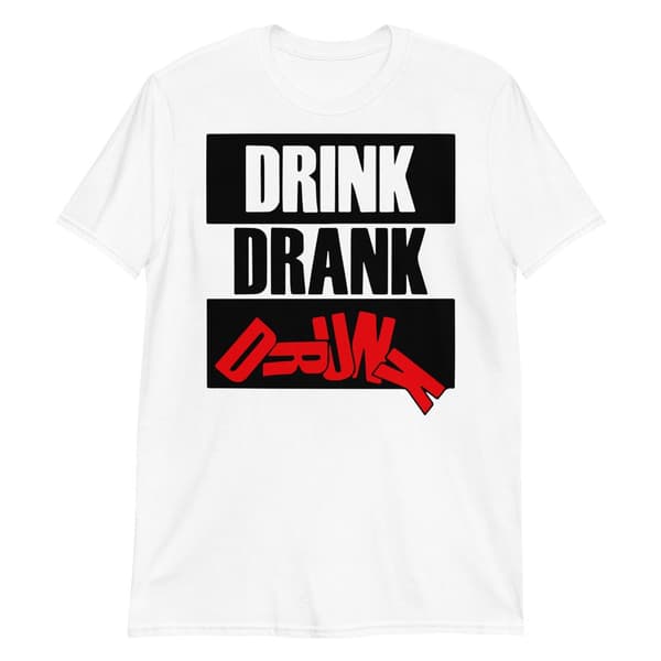 Drink, Drank, Drunk T-shirt