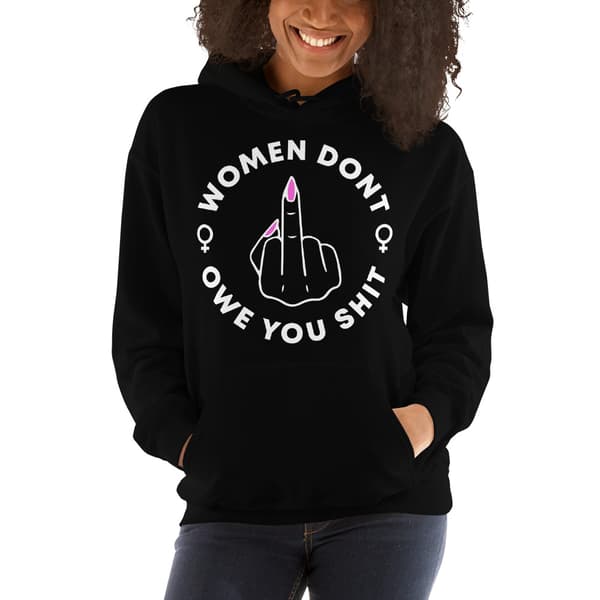 Women Don't Owe You Shit Hoodie