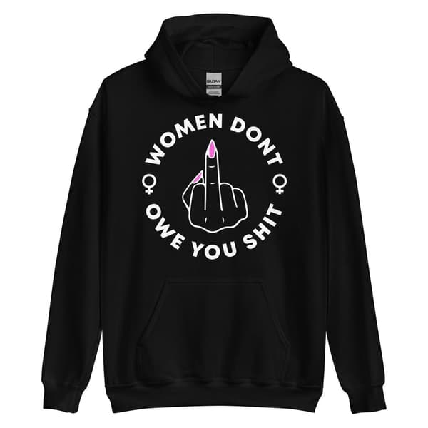 Women Don't Owe You Shit Hoodie