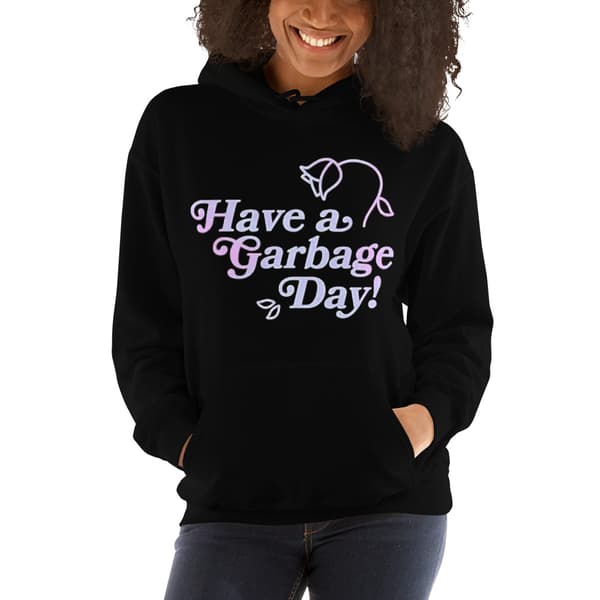 Have A Garbage Day Hoodie