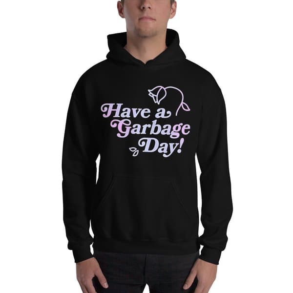 Have A Garbage Day Hoodie