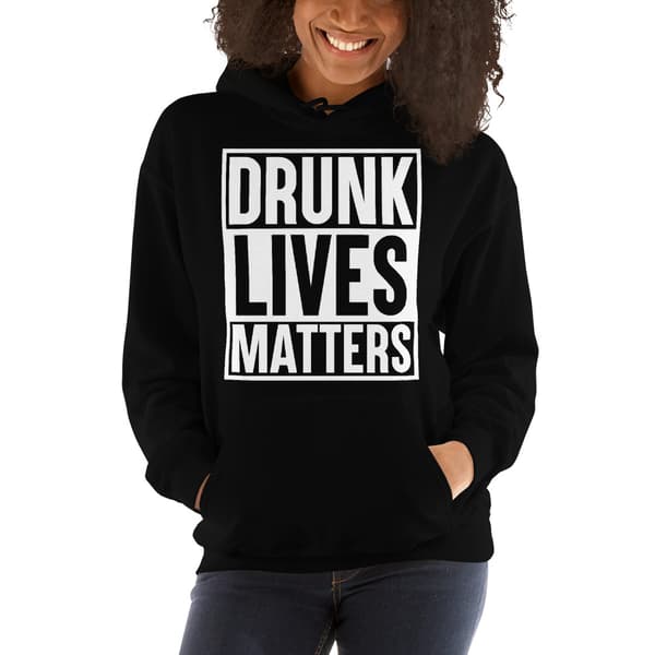 Drunk Lives Matters Hoodie