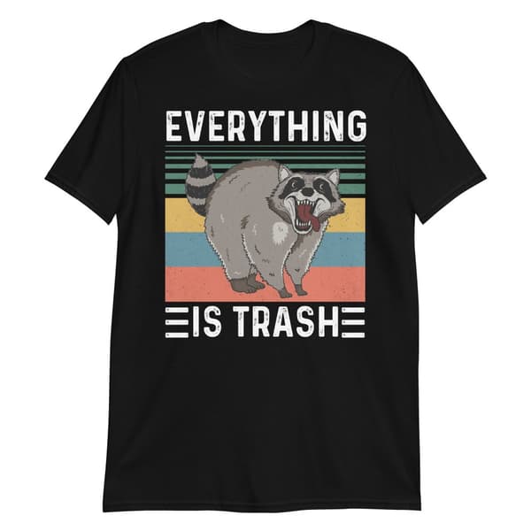 Everything Is Trash T-shirt