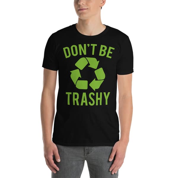 Don't Be Trashy T-shirt