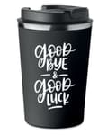 Miniatyrbillede 1 af 5: Premium termokrus med print GOOD BYE LUCK kaffe 350ml 0,35l KT_003