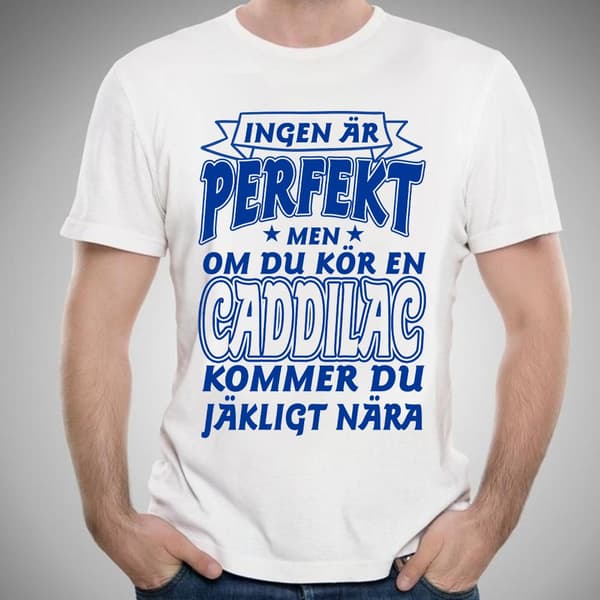 Caddilac bil bomull t-shirt Ingen perfekt men kör Caddilac....