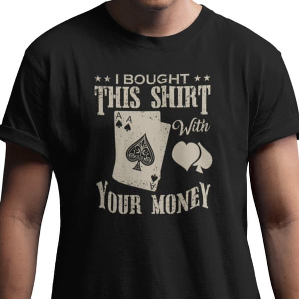 Poker T-shirt - svart - I bought this shirt with your money Small