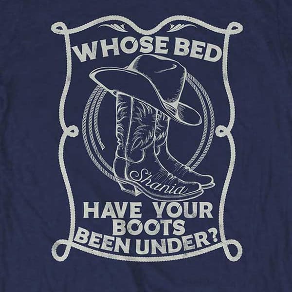 Shania Twain Unisex Adult Whose Bed Have Your Boots Been Under? T-Shirt