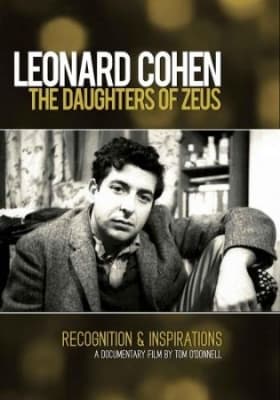 Leonard Cohen - The Daughters Of Zeus - Recognition & Inspirations: A Documentary Film By Tom O'Donnell