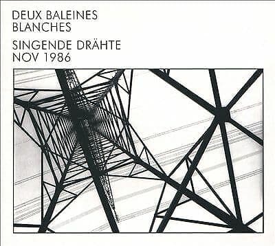 Deux Balaines Blanches : Singende Drähte: Nov 1986 CD (2020)