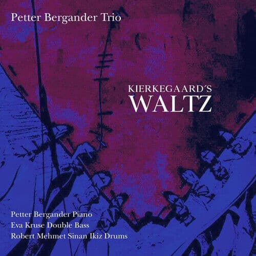 Petter Bergander Trio : Kierkegaard’s Waltz CD (2019)