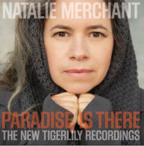 Natalie Merchant : Paradise Is There: The Tigerlily Recordings CD (2015)