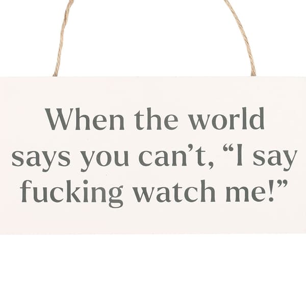 Something Different Fucking Watch Me! Hanging Sign