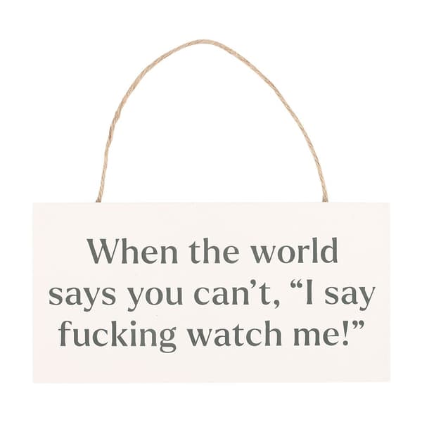 Something Different Fucking Watch Me! Hanging Sign