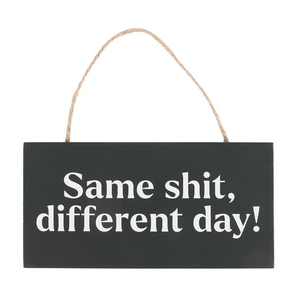Something Different Same Shit, Different Day Hanging Sign Black/White One Size