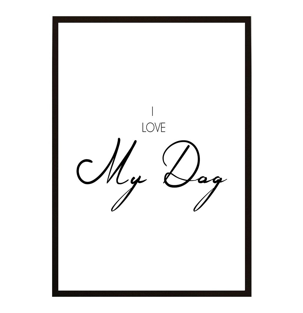 I LOVE MY DOG POSTER