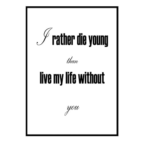 I RATHER DIE YOUNG THAN LIVE MY LIFE NO.1 POSTER