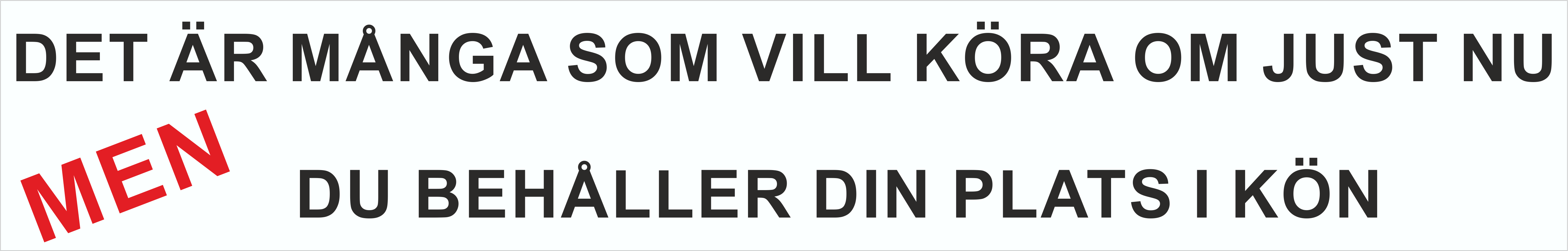 Bildekal DET ÄR MÅNGA SOM VILL KÖRA OM JUST NU MEN DU BEHÅLLER DIN PLATS I KÖN.