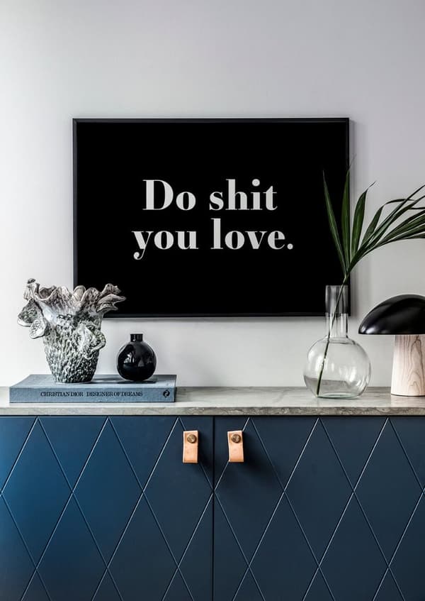 DO SHIT YOU LOVE POSTER